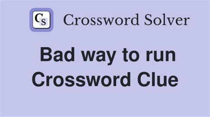 Bad way to run Crossword Clue