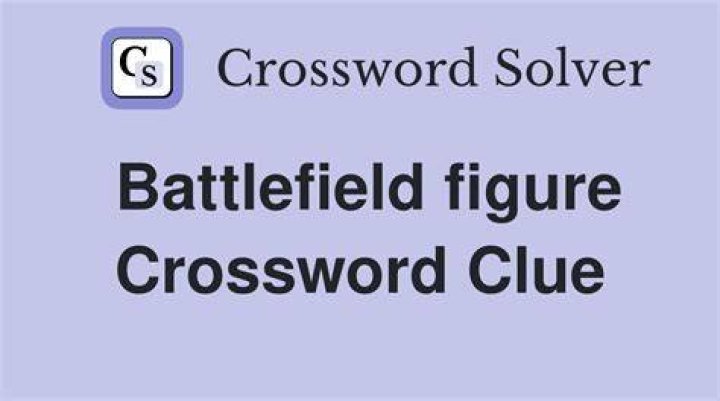 Battlefield figure Crossword Clue