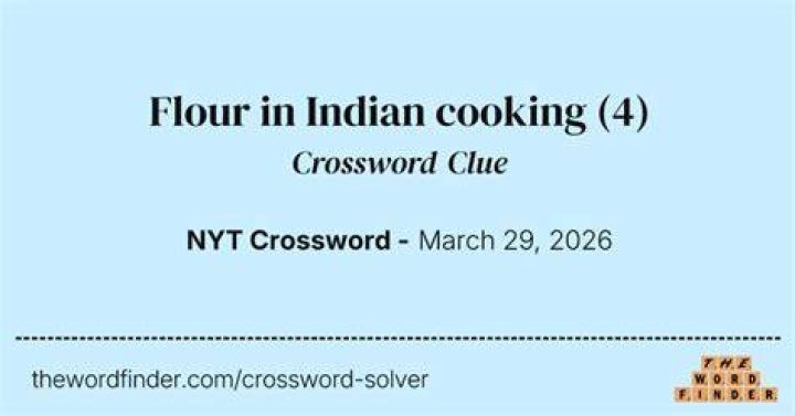 Flour in Indian cuisine Crossword Clue