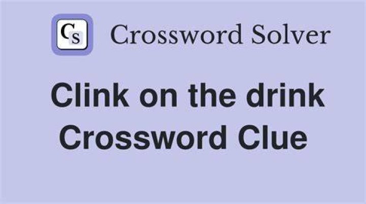 It goes “clink” in a drink Crossword Clue