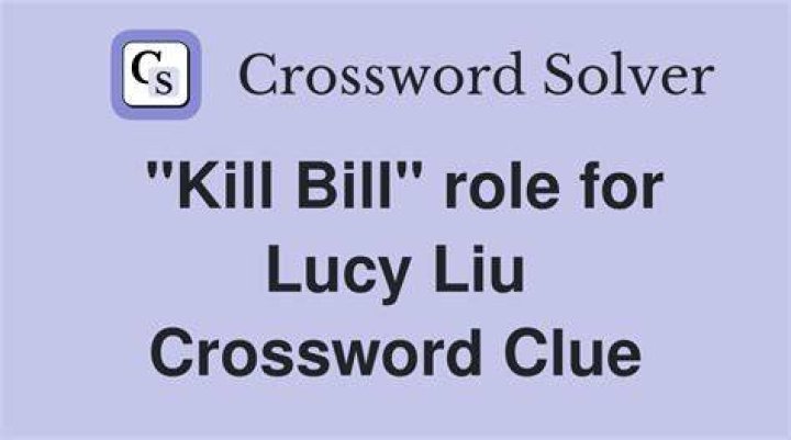 “Kill Bill” co-star Lucy Crossword Clue