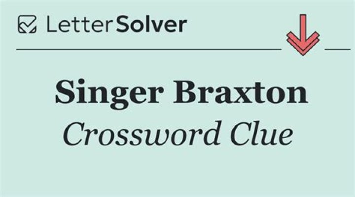 Singer Braxton, sister of Toni Crossword Clue