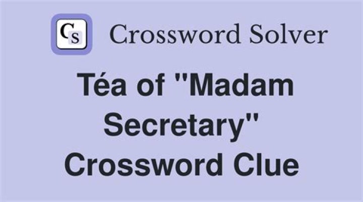 Téa of CBS’s “Madam Secretary” Crossword Clue