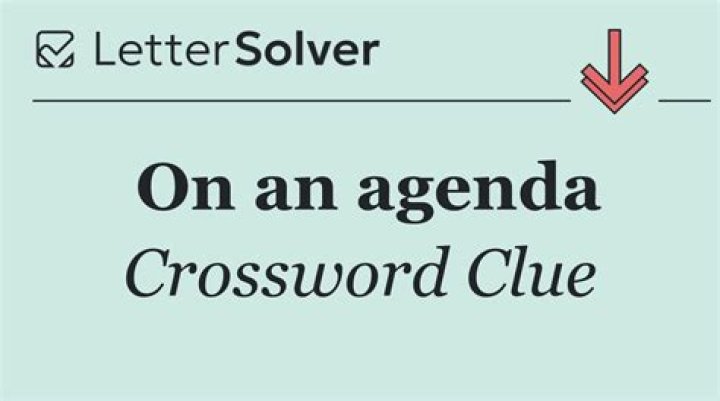 What’s on the agenda Crossword Clue