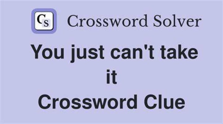 What you can take that I can’t? Crossword Clue
