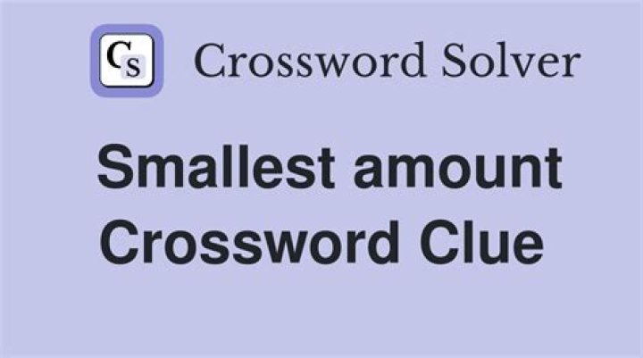 With 1-Down, the smallest amount Crossword Clue